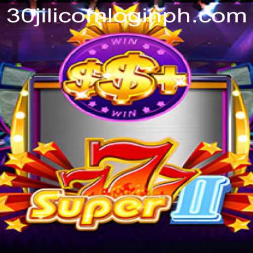 Discover the Thrilling World of Super777II and Navigate 30jili com Login Effortlessly